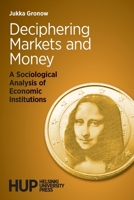 Deciphering Markets and Money: A Sociological Analysis of Economic Institutions 9523690000 Book Cover