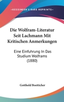 Die Wolfram-Literatur seit Lachmann mit kritischen Anmerkungen, eine Einführung in das Studium 1168326516 Book Cover
