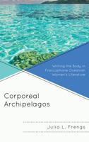 Corporeal Archipelagos: Writing the Body in Francophone Oceanian Women's Literature 1498542298 Book Cover