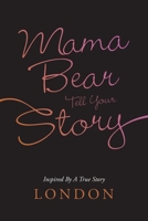 Mama Bear Tell Your Story: Inspired By A True Story 1663216517 Book Cover