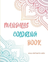 Mandalas Coloring Book Stress Relief Book: Stress Relieving Mandala Designs for Adults Relaxation B08WZFPQ6K Book Cover