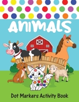 Dot Markers Activity Book Animals: Dot Coloring Book For Kids & Toddlers B08WZ4P2S5 Book Cover