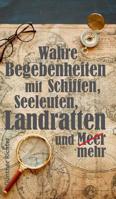 Wahre Begebenheiten bei Schiffen, Seeleuten, Landratten und Meer (German Edition) 3748269730 Book Cover