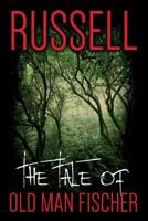 The Tale of Old Man Fischer 0615879365 Book Cover
