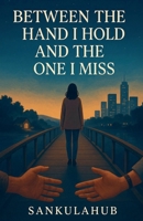 Between The Hand I Hold And The One I Miss B0G63DQJ99 Book Cover