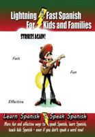 Lightning-fast Spanish For Kids And Families Strikes Again!: More Fun Ways To Learn Spanish, Speak Spanish, And Teach Kids Spanish - Even If You Don't Speak A Word Now! 147754464X Book Cover