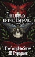 The Library of the Profane: The Complete Series B0FBRBJMBZ Book Cover
