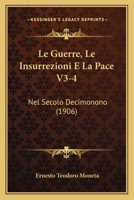 Le Guerre, Le Insurrezioni E La Pace V3-4: Nel Secolo Decimonono (1906) 1167731204 Book Cover