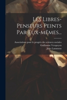 Les Libres-penseurs Peints Par Eux-mêmes... 1022651021 Book Cover