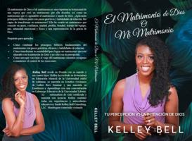 El Matrimonio De Dios O Mi Matrimonio: Tu Percepción vs La Intención De Dios null Book Cover