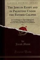 The Jews in Egypt and in Palestine under the Fa?imid caliphs; a contribution to their political and communal history based chiefly on genizah material hitherto unpublished (Volume II) 9353864828 Book Cover
