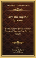 Livy, The Siege Of Syracuse: Being Part Of Books Twenty-Four And Twenty-Five Of Livy 1166027694 Book Cover