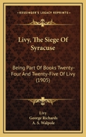 Livy, The Siege Of Syracuse: Being Part Of Books Twenty-Four And Twenty-Five Of Livy 1104785242 Book Cover