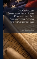Die Gränzen Zwischen Staat Und Kirche Und Die Garantieen Gegen Deren Verletzung (German Edition) 1023830957 Book Cover