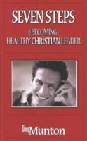 Seven Steps to Becoming a Healthy Christian Leader 0974719005 Book Cover