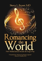 Romancing the World: How Michael Jackson Became the King of Pop 1663270414 Book Cover