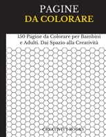 Pagine Da Colorare: 150 Pagine da Colorare per Bambini e Adulti. Dai Spazio alla Creativit� 1802213171 Book Cover