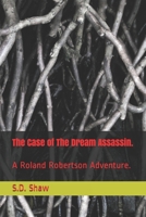 The Case of The Dream Assassin.: A Roland Robertson Adventure. 1520344694 Book Cover