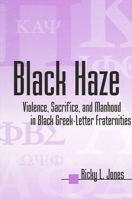 Black Haze: Violence, Sacrifice, and Manhood in Black Greek-Letter Fraternities (African American Studies) 0791459764 Book Cover