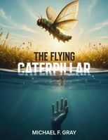 The Flying Caterpillar B0H1KSZQMF Book Cover