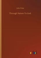 Through Nature to God 1514153505 Book Cover