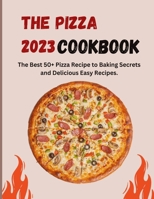 THE PIZZA COOKBOOK 2023: The Best 50+ Pizza Recipe to Baking Secrets and Delicious Easy Recipes. B0CFCJ2KBS Book Cover