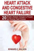 Heart Attack and Congestive Heart Failure : 20 Simple Lifestyle Changes to Prevent and Reverse Heart Disease 1648421032 Book Cover