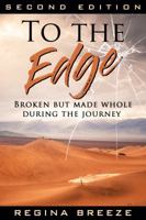 To the Edge Second Edition: Broken But Made Whole During the Journey 0997780436 Book Cover