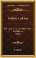By Blow and Kiss: The Love Story of a Man With a Bad Name 1523898127 Book Cover
