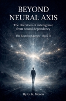 Beyond Neural Axis (Cognition) B0GFBZFX7H Book Cover