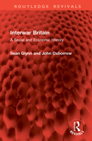 Interwar Britain: A Social and Economic History (Routledge Revivals) 1041084560 Book Cover