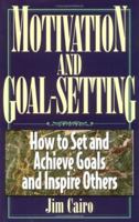 Motivation and Goal Setting: How to Set and Achieve Goals and Inspire Others (Motivation and Goal Setting) 1558521550 Book Cover