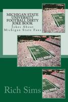 Michigan State University Football Dirty Joke Book: Jokes About Michigan State Fans 1508721319 Book Cover
