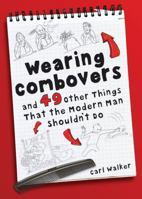 Wearing Combovers: And 49 Other Things That the Modern Man Shouldn't Do 0709098111 Book Cover
