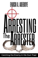 Arresting the Arrester: Catching the Enemy in His Own Trap 0971176000 Book Cover