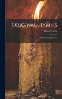 Original Hymns: With Prose Reflections 1022790919 Book Cover