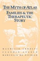 The Myth Of Atlas: Families & The Therapeutic Story 1138004650 Book Cover