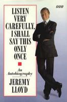 Listen Very Carefully, I Shall Say This Only Once: An Autobiography 0563362030 Book Cover