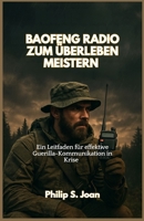 BAOFENG RADIO ZUM ÜBERLEBEN MEISTERN: Ein Leitfaden für effektive Guerilla Kommunikation in Krise (German Edition) B0F7HWQJ6T Book Cover