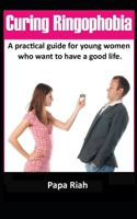 Curing Ringophobia: A practical guide for young women who want to have a good life. B0BV1KB38L Book Cover