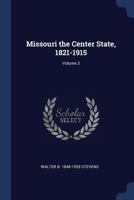 Missouri the Center State: 1821-1915, Volume 3 1376800756 Book Cover