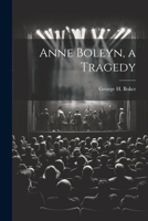 Anne Boleyn, a Tragedy 1021453846 Book Cover