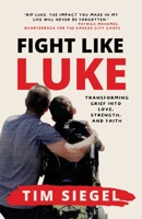 Fight Like Luke: Transforming Grief Into Love, Strength, and Faith 1954020406 Book Cover