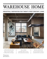 Warehouse Home: Industrial Inspiration for Twenty-First-Century Living 0500296995 Book Cover