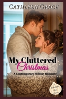 My Cluttered Christmas: A Contemporary Holiday Romance B0CQ2C43RD Book Cover