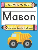 I Can Write My Name: Mason: Personalized Name Writing Practice B093MS77BB Book Cover