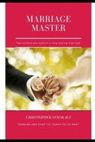 The Marriage Master: Tips to Help You Sustain a Long-Lasting Marriage 1094727547 Book Cover