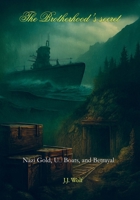 The Brotherhood's Secret: A deadly hunt for Nazi gold, hidden U-boats and a betrayal that changed history 9403851554 Book Cover