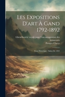 Les expositions d'art à Gand 1792-1892: Essai historique: salon de 1892 1021498424 Book Cover