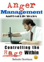Anger Management And Real Life Stories: Controlling the Rage Within 1480134252 Book Cover